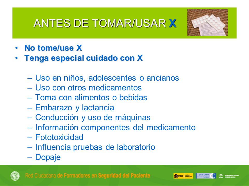 ANTES DE TOMAR/USAR X No tome/use X Tenga especial cuidado con X