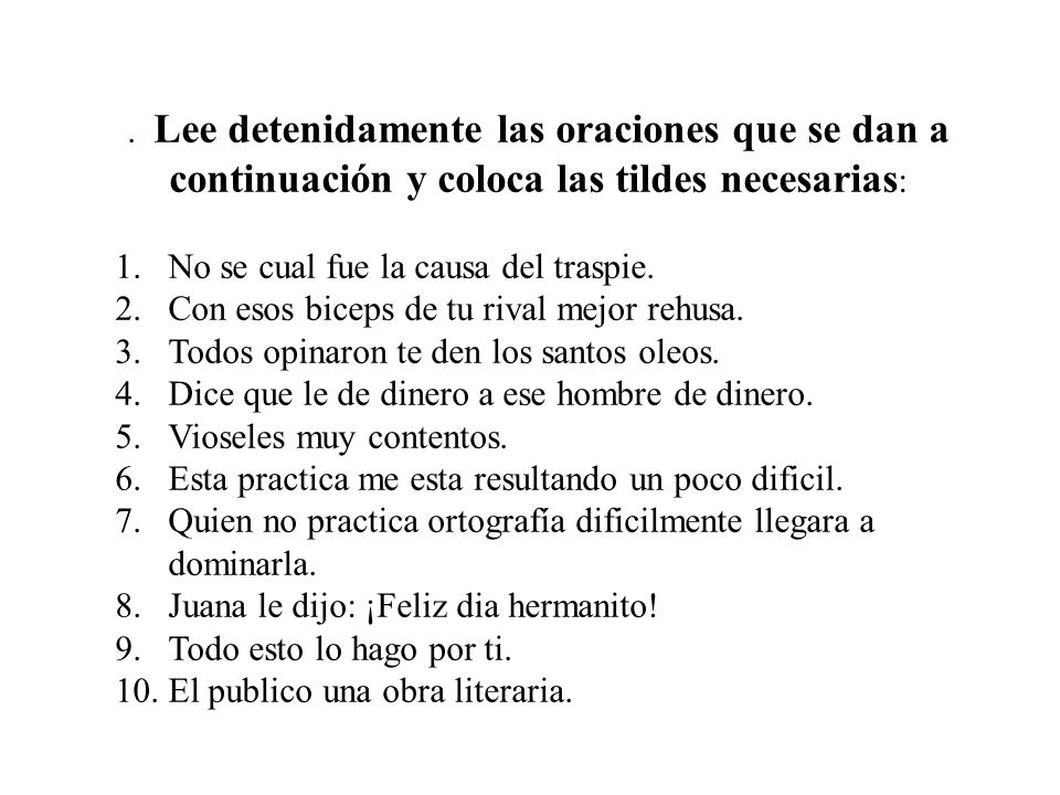. Lee detenidamente las oraciones que se dan a continuación y coloca las tildes necesarias: