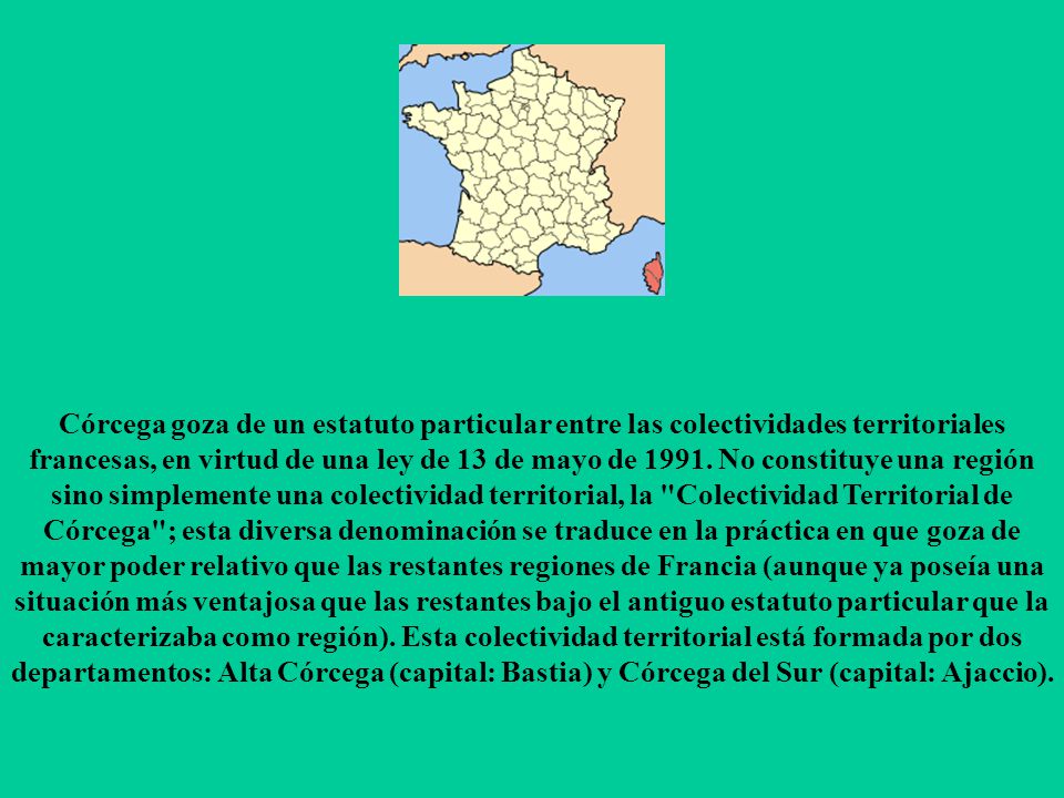 Córcega goza de un estatuto particular entre las colectividades territoriales francesas, en virtud de una ley de 13 de mayo de 1991.