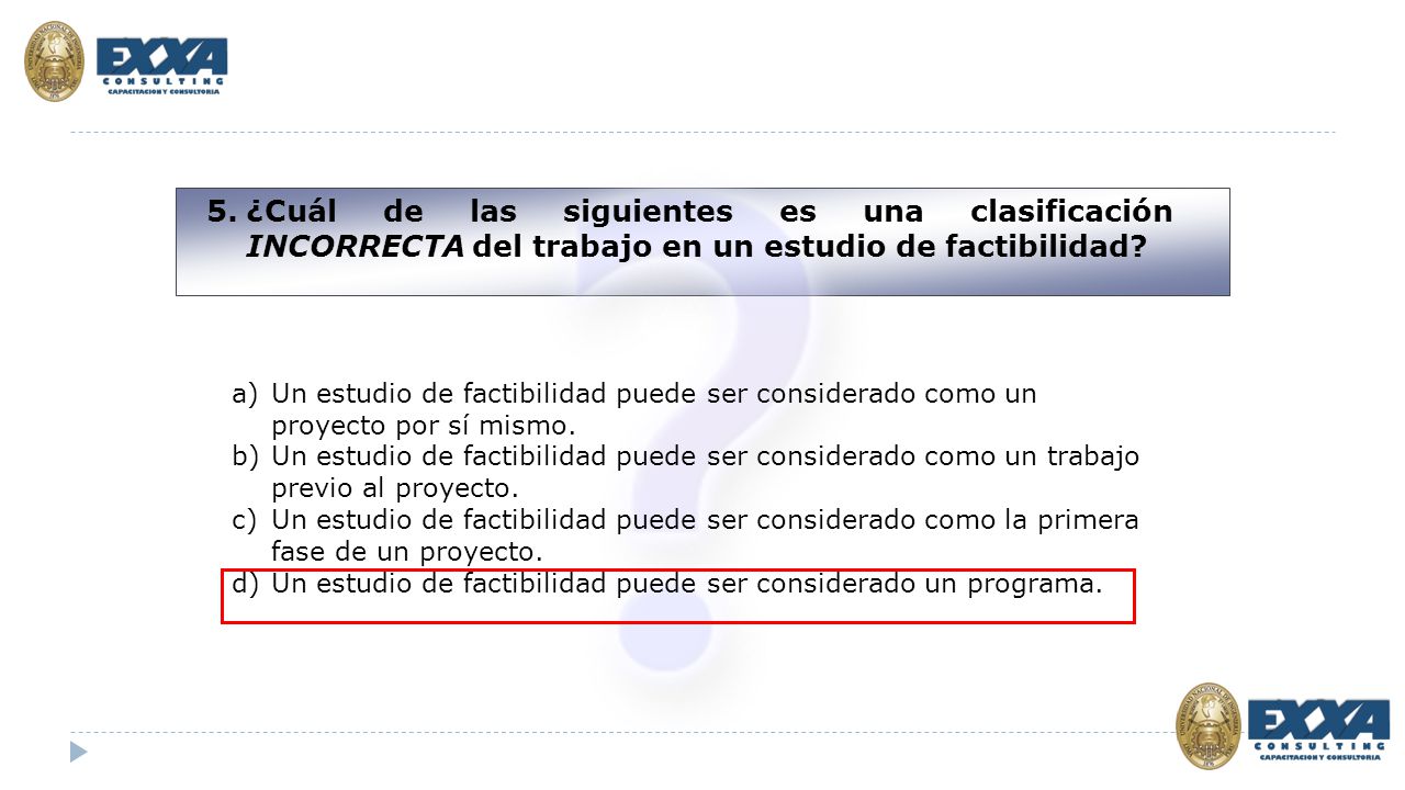 5. ¿Cuál de las siguientes es una clasificación INCORRECTA del trabajo en un estudio de factibilidad