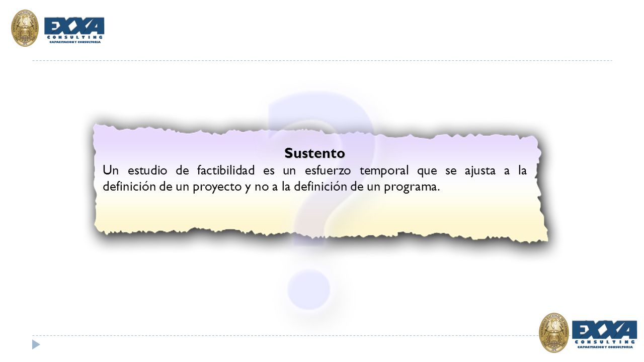 Sustento Un estudio de factibilidad es un esfuerzo temporal que se ajusta a la definición de un proyecto y no a la definición de un programa.