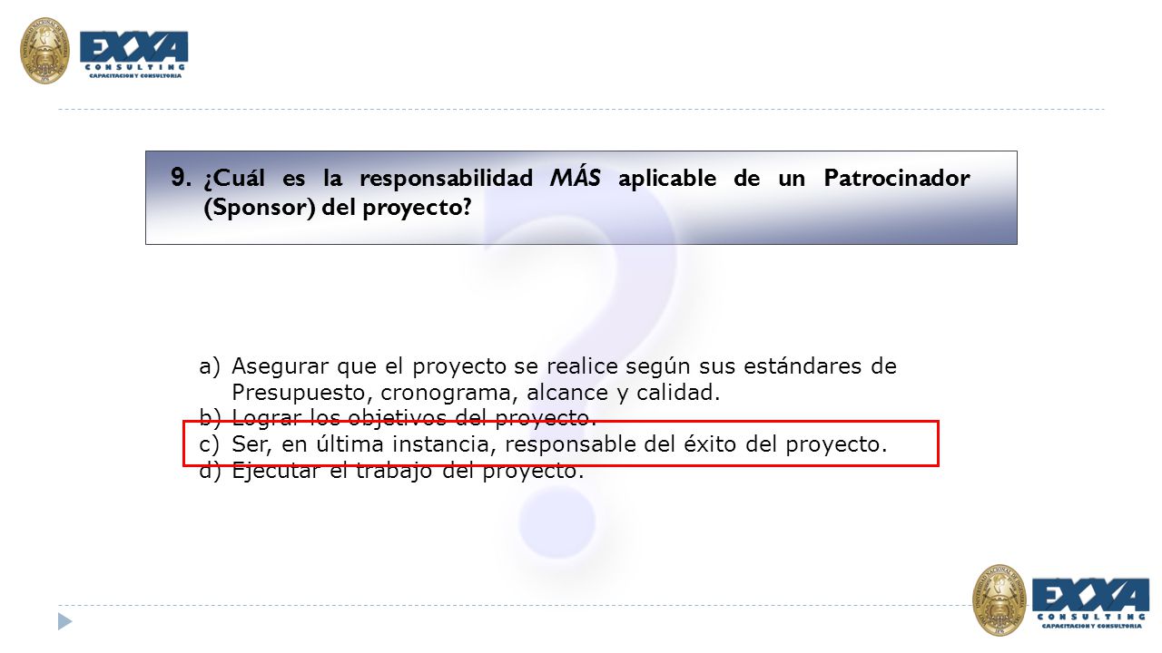 9. ¿Cuál es la responsabilidad MÁS aplicable de un Patrocinador (Sponsor) del proyecto