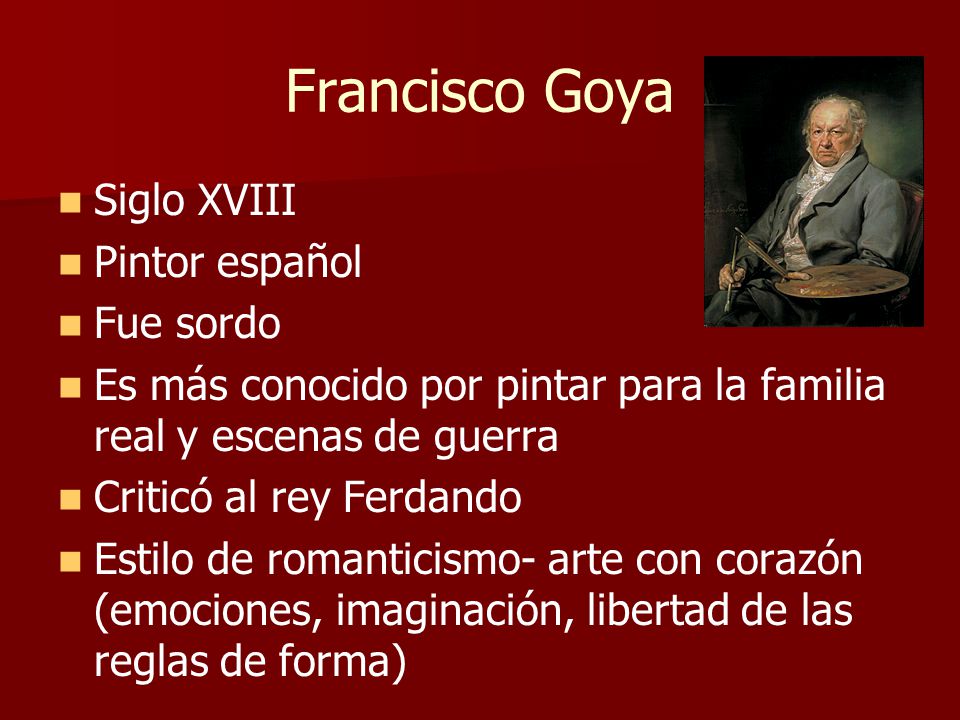 Francisco Goya Siglo XVIII Pintor español Fue sordo
