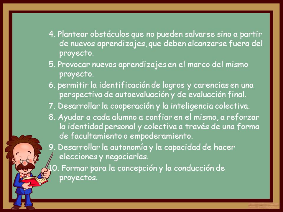 4. Plantear obstáculos que no pueden salvarse sino a partir de nuevos aprendizajes, que deben alcanzarse fuera del proyecto.