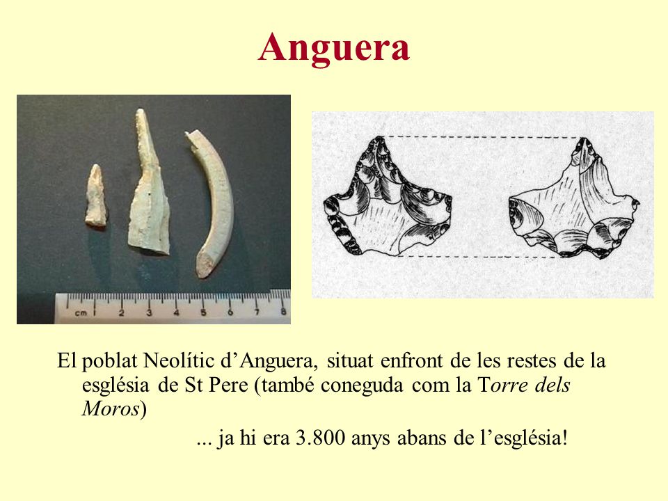 Anguera El poblat Neolític d’Anguera, situat enfront de les restes de la església de St Pere (també coneguda com la Torre dels Moros)