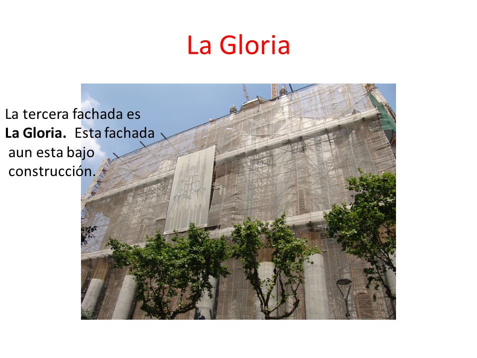 La Gloria La tercera fachada es La Gloria. Esta fachada aun esta bajo
