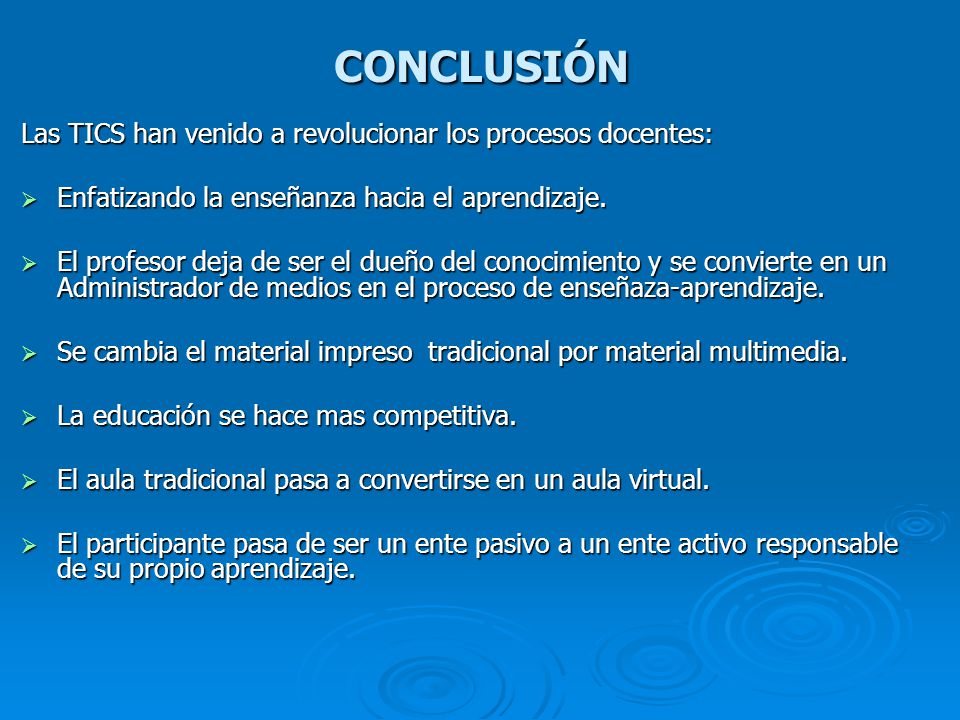 CONCLUSIÓN Las TICS han venido a revolucionar los procesos docentes: