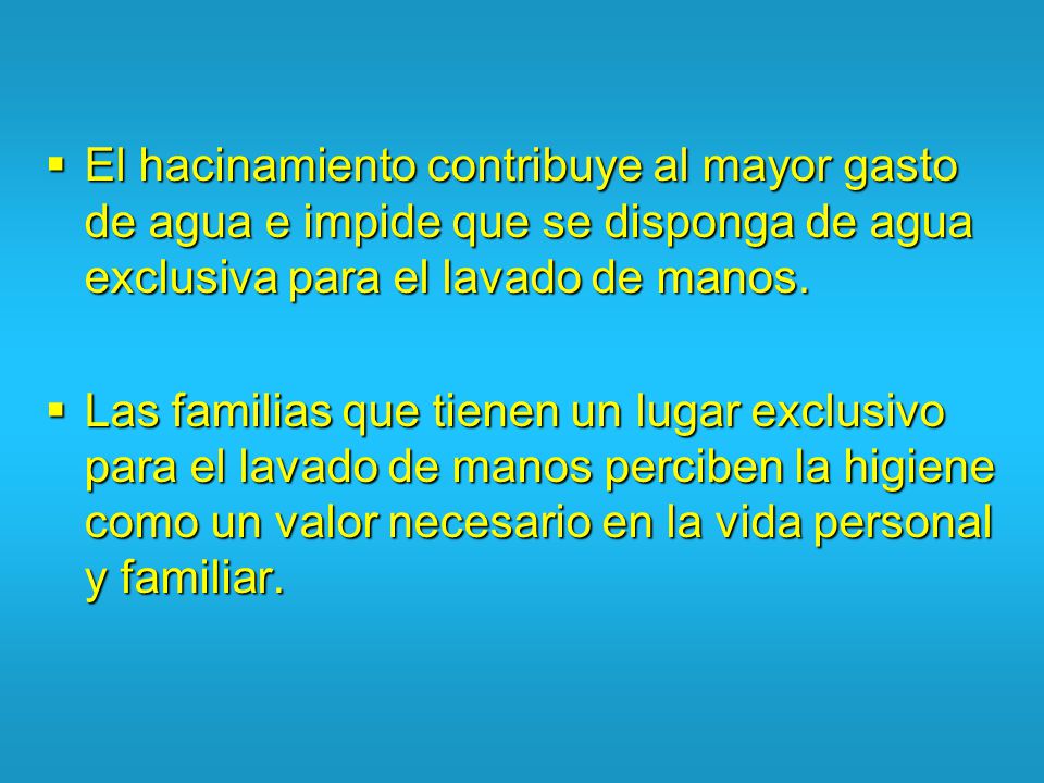 El hacinamiento contribuye al mayor gasto de agua e impide que se disponga de agua exclusiva para el lavado de manos.