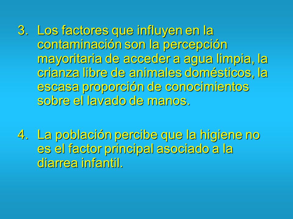 Los factores que influyen en la contaminación son la percepción mayoritaria de acceder a agua limpia, la crianza libre de animales domésticos, la escasa proporción de conocimientos sobre el lavado de manos.