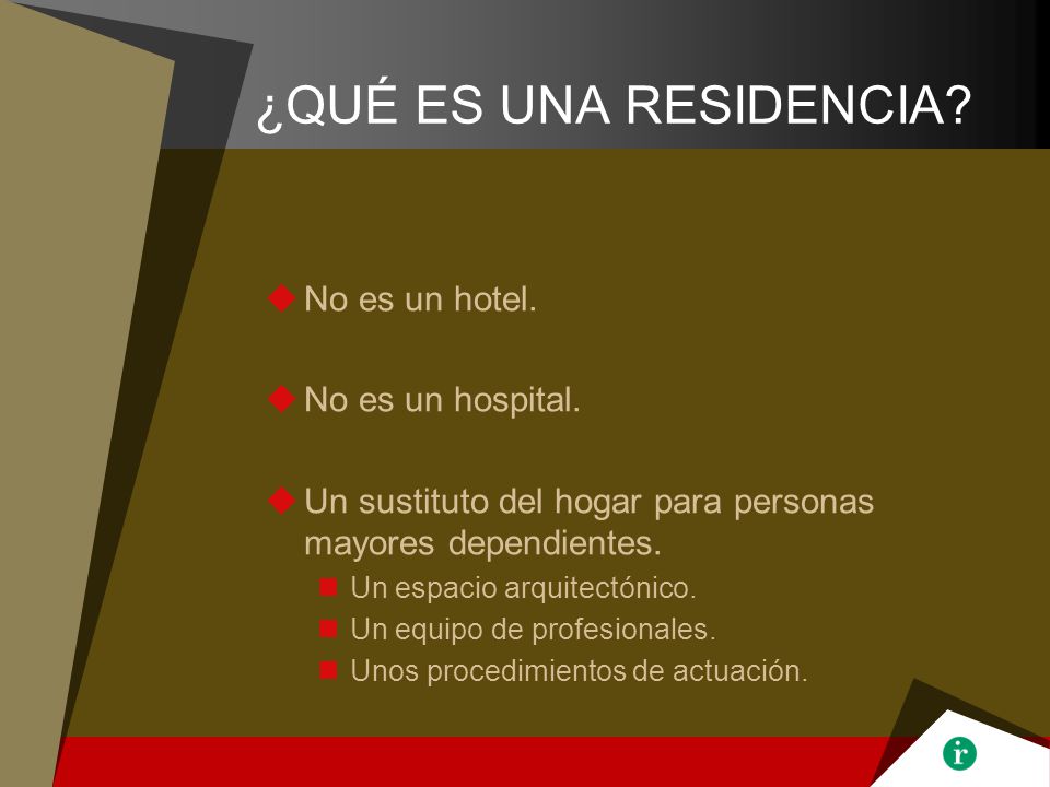 ¿QUÉ ES UNA RESIDENCIA No es un hotel. No es un hospital.