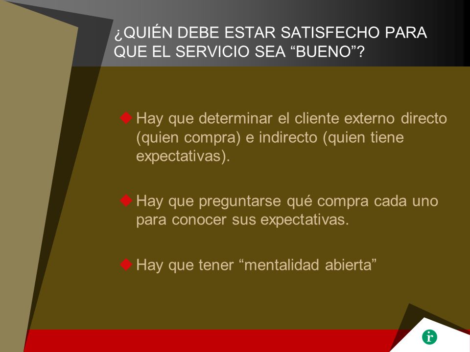 ¿QUIÉN DEBE ESTAR SATISFECHO PARA QUE EL SERVICIO SEA BUENO