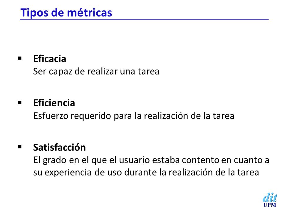 Tipos de métricas Eficacia Ser capaz de realizar una tarea