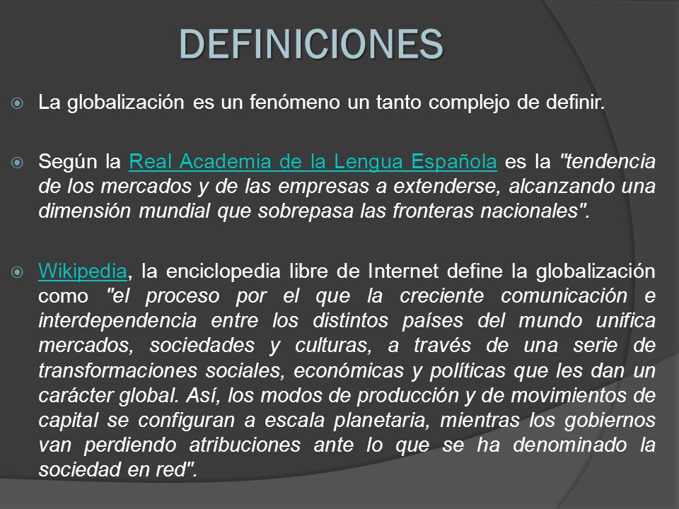 DEFINICIONES La globalización es un fenómeno un tanto complejo de definir.