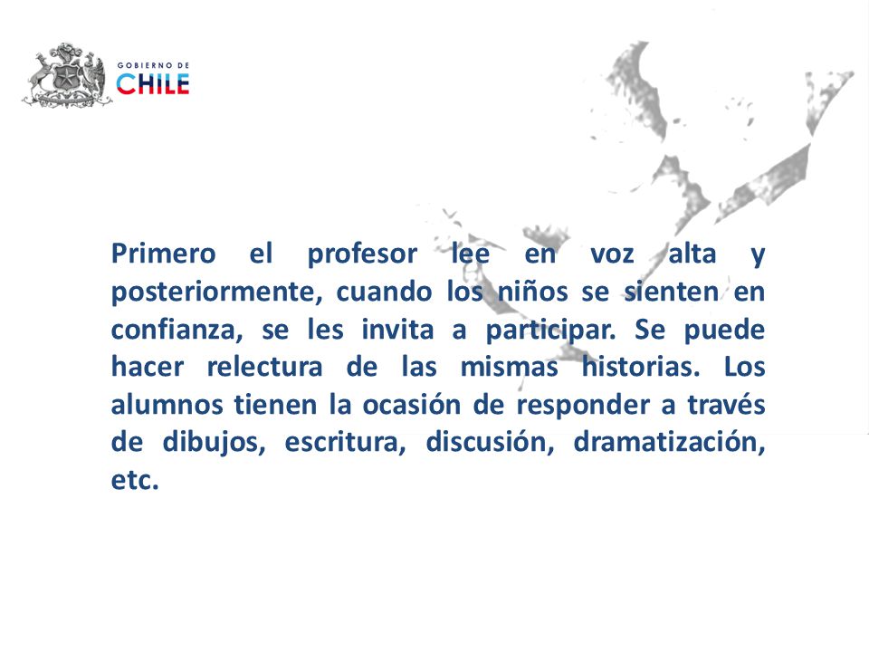Primero el profesor lee en voz alta y posteriormente, cuando los niños se sienten en confianza, se les invita a participar.