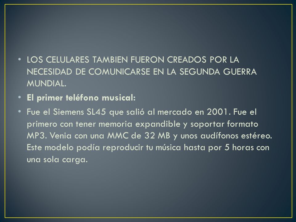 LOS CELULARES TAMBIEN FUERON CREADOS POR LA NECESIDAD DE COMUNICARSE EN LA SEGUNDA GUERRA MUNDIAL.