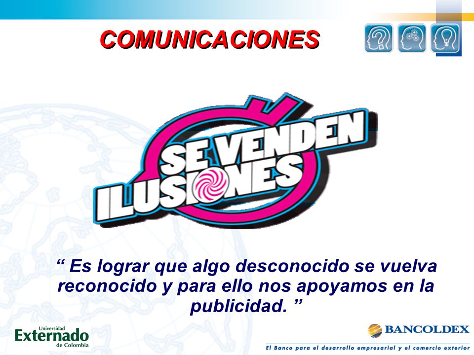COMUNICACIONES Es lograr que algo desconocido se vuelva reconocido y para ello nos apoyamos en la publicidad.