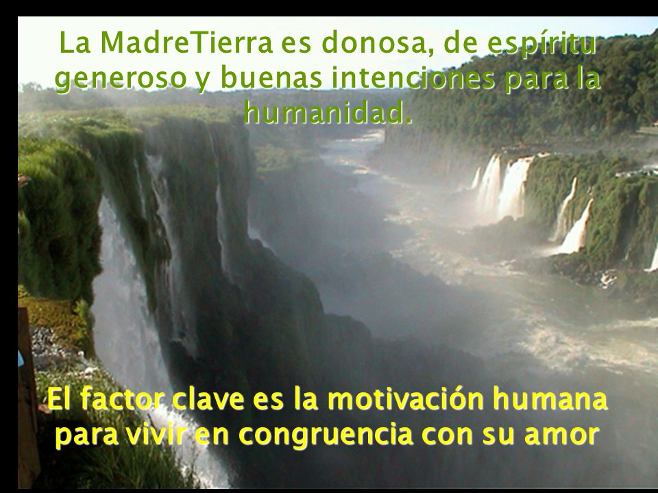 La MadreTierra es donosa, de espíritu generoso y buenas intenciones para la humanidad.