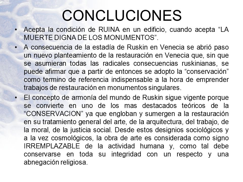CONCLUCIONES Acepta la condición de RUINA en un edificio, cuando acepta LA MUERTE DIGNA DE LOS MONUMENTOS .