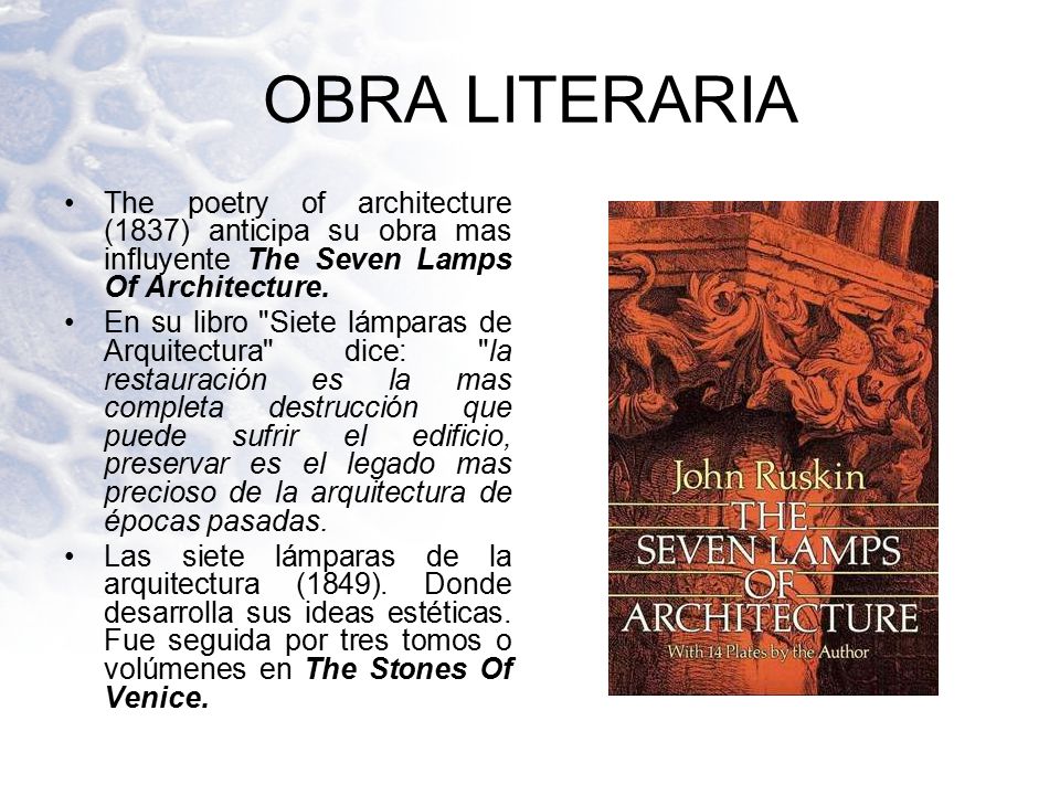 OBRA LITERARIA The poetry of architecture (1837) anticipa su obra mas influyente The Seven Lamps Of Architecture.