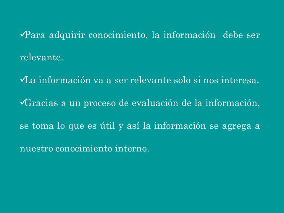 Para adquirir conocimiento, la información debe ser relevante.