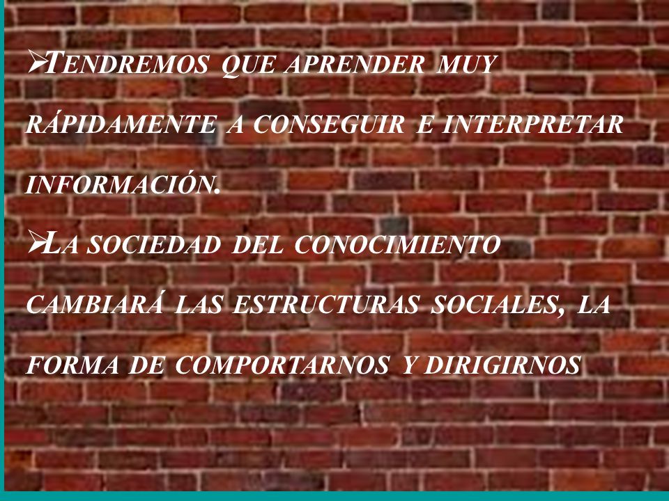 Tendremos que aprender muy rápidamente a conseguir e interpretar información.