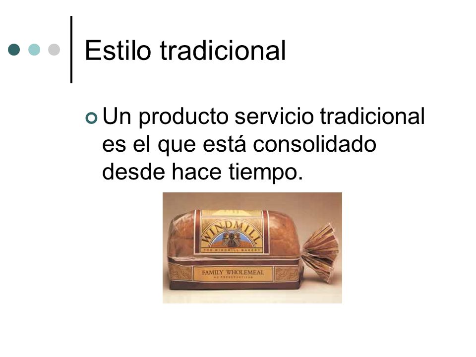 Estilo tradicional Un producto servicio tradicional es el que está consolidado desde hace tiempo.