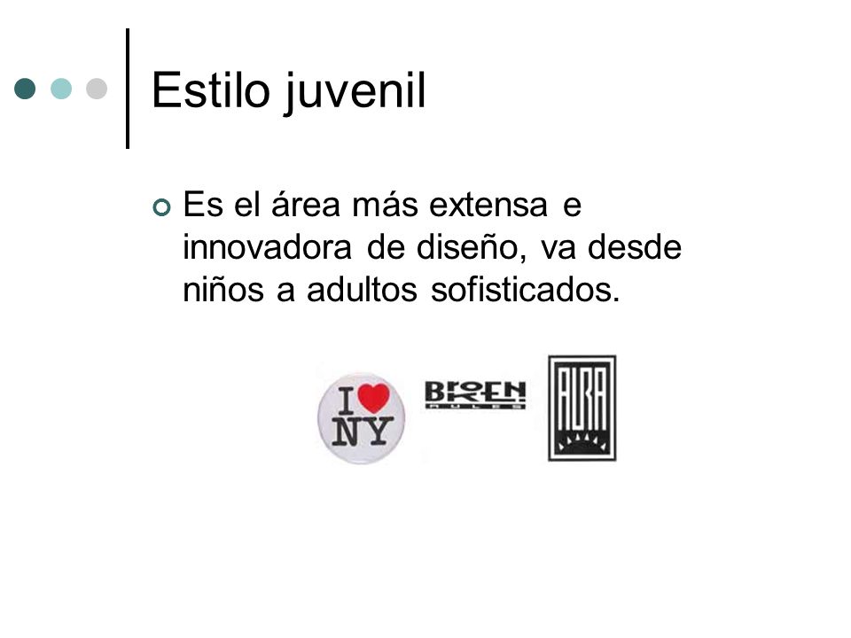 Estilo juvenil Es el área más extensa e innovadora de diseño, va desde niños a adultos sofisticados.