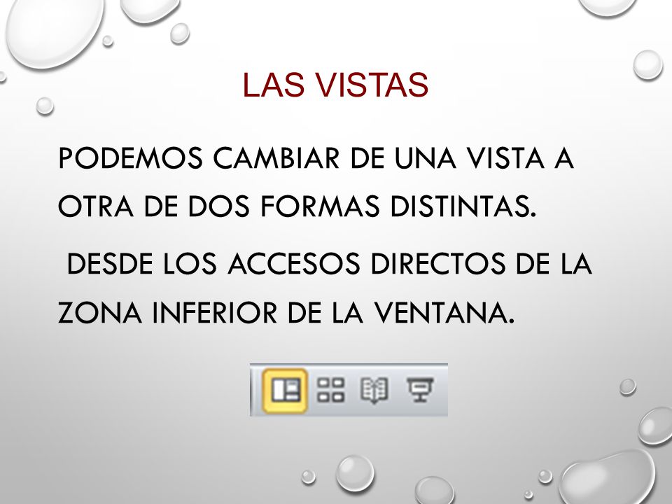 Las vistas Podemos cambiar de una vista a otra de dos formas distintas.
