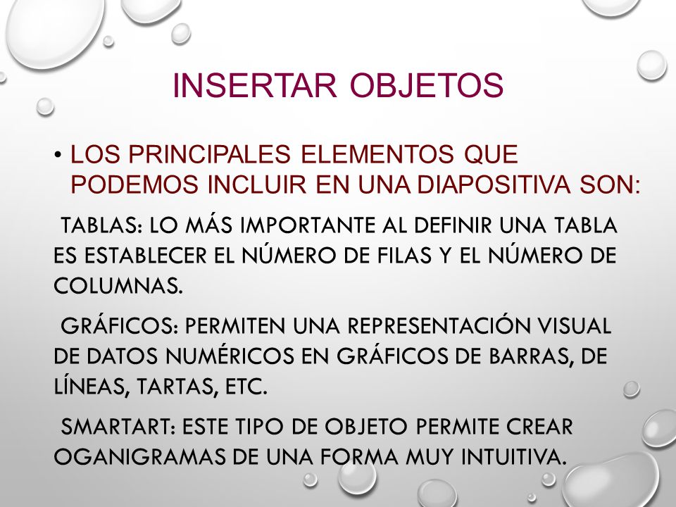 Insertar objetos Los principales elementos que podemos incluir en una diapositiva son: