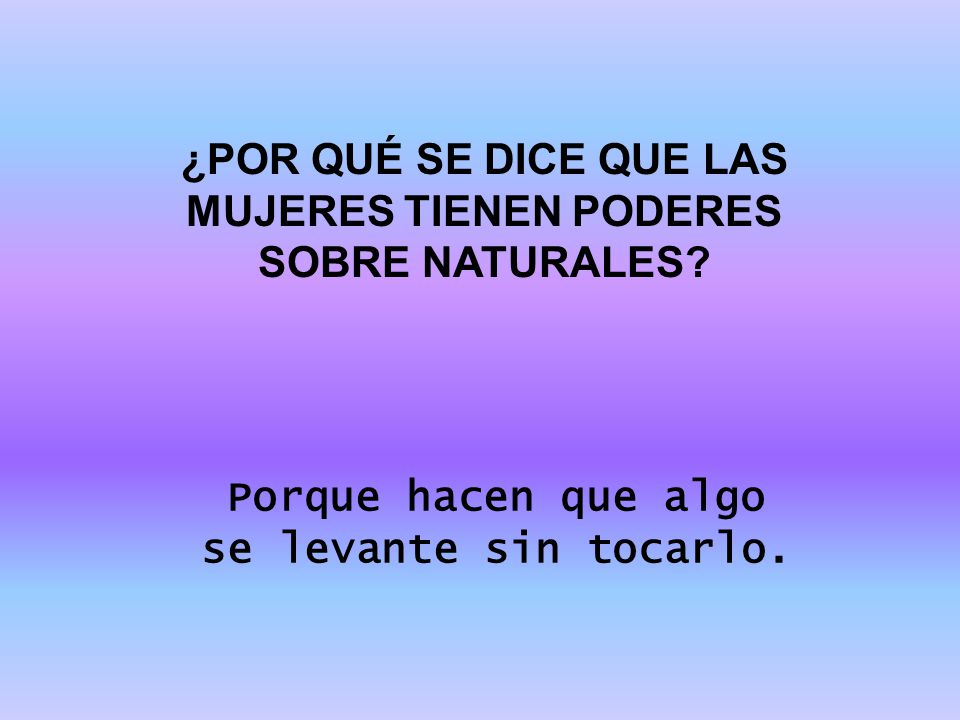 ¿POR QUÉ SE DICE QUE LAS MUJERES TIENEN PODERES SOBRE NATURALES