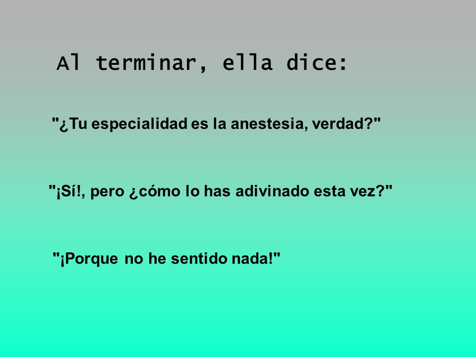 Al terminar, ella dice: ¿Tu especialidad es la anestesia, verdad