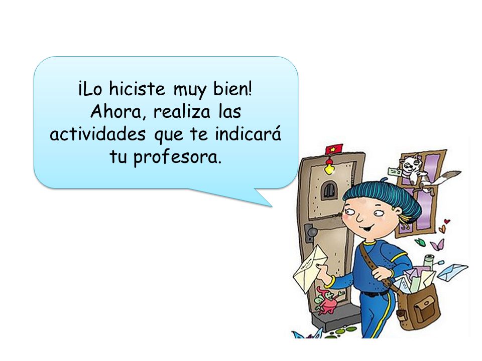 Ahora, realiza las actividades que te indicará tu profesora.