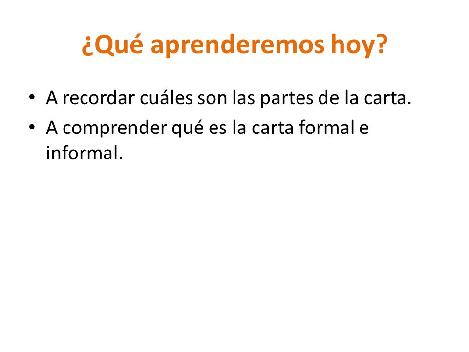 ¿Qué aprenderemos hoy A recordar cuáles son las partes de la carta.