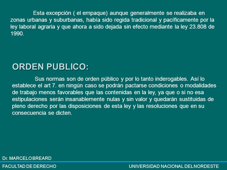 Esta excepción ( el empaque) aunque generalmente se realizaba en zonas urbanas y suburbanas, había sido regida tradicional y pacíficamente por la ley laboral agraria y que ahora a sido dejada sin efecto mediante la ley de 1990.