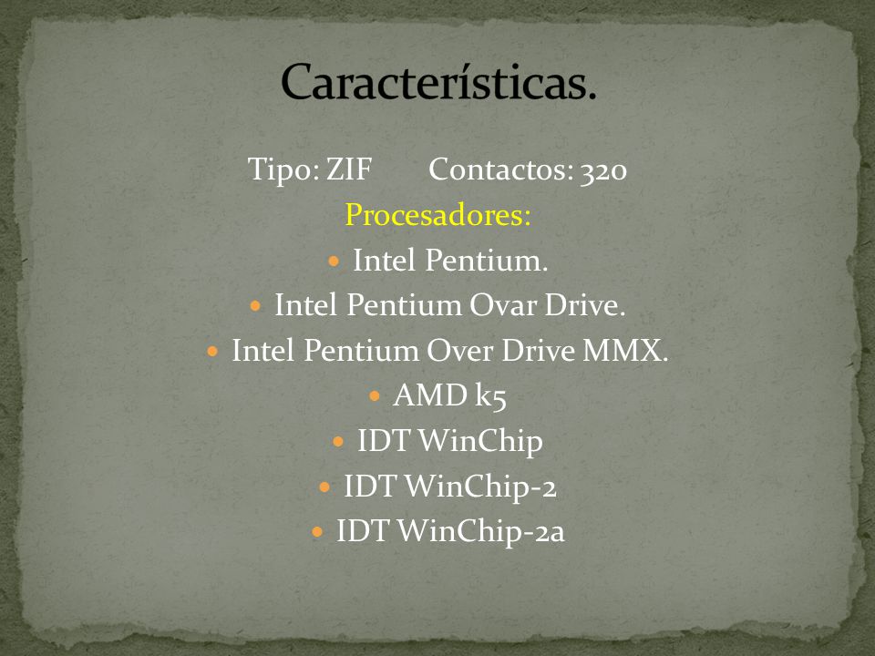 Características. Tipo: ZIF Contactos: 320 Procesadores: Intel Pentium.
