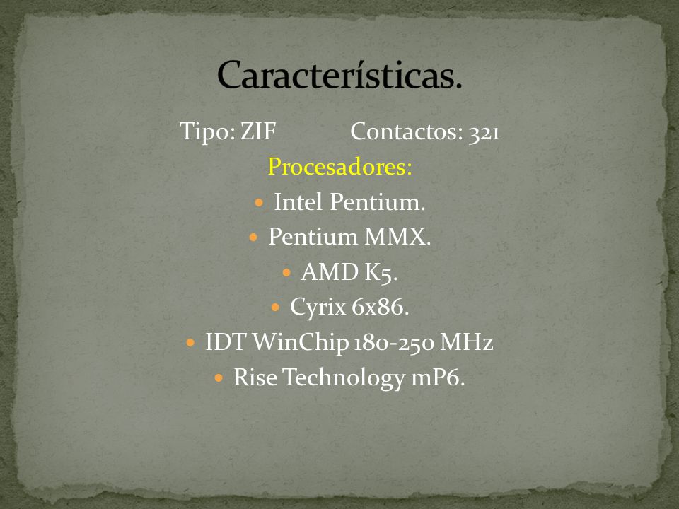 Características. Tipo: ZIF Contactos: 321 Procesadores: Intel Pentium.