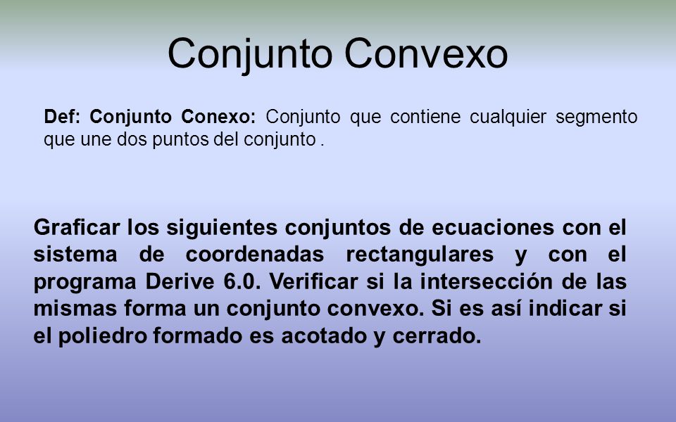Conjunto Convexo Def: Conjunto Conexo: Conjunto que contiene cualquier segmento que une dos puntos del conjunto .