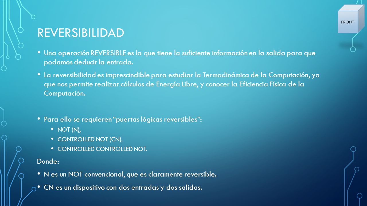 FRONT Reversibilidad. Una operación REVERSIBLE es la que tiene la suficiente información en la salida para que podamos deducir la entrada.