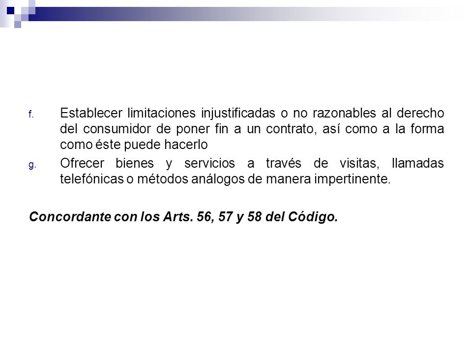 Establecer limitaciones injustificadas o no razonables al derecho del consumidor de poner fin a un contrato, así como a la forma como éste puede hacerlo