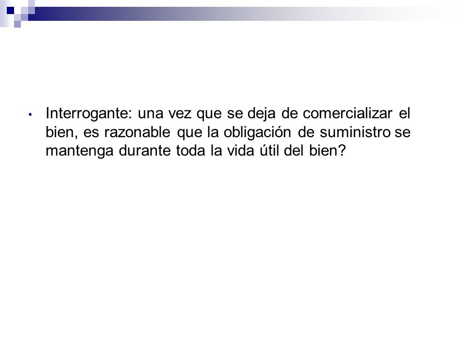 Interrogante: una vez que se deja de comercializar el bien, es razonable que la obligación de suministro se mantenga durante toda la vida útil del bien