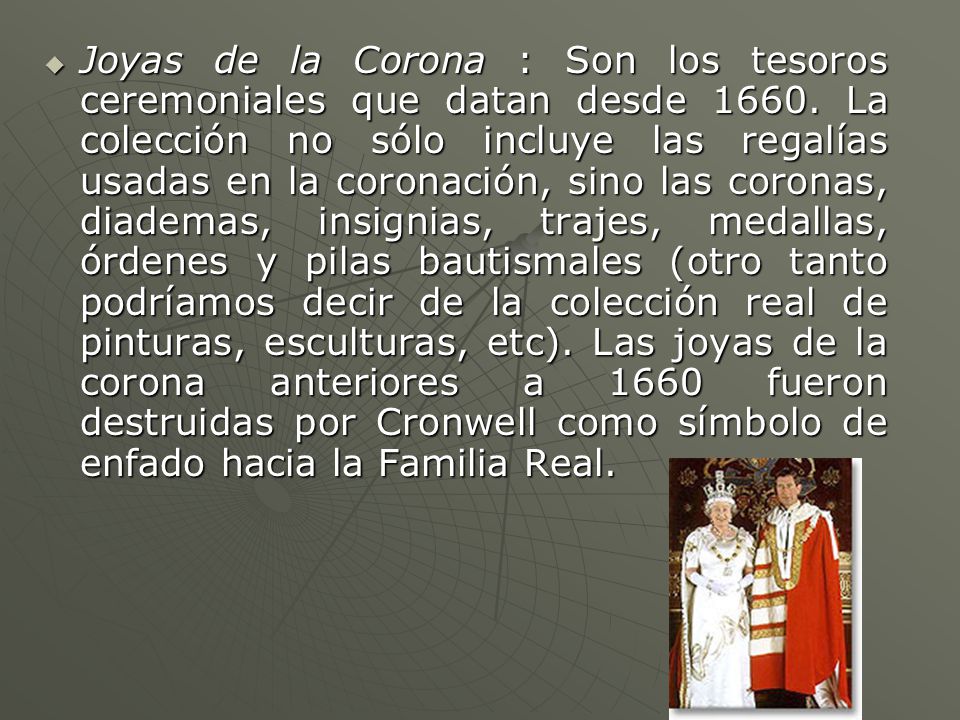Joyas de la Corona : Son los tesoros ceremoniales que datan desde 1660