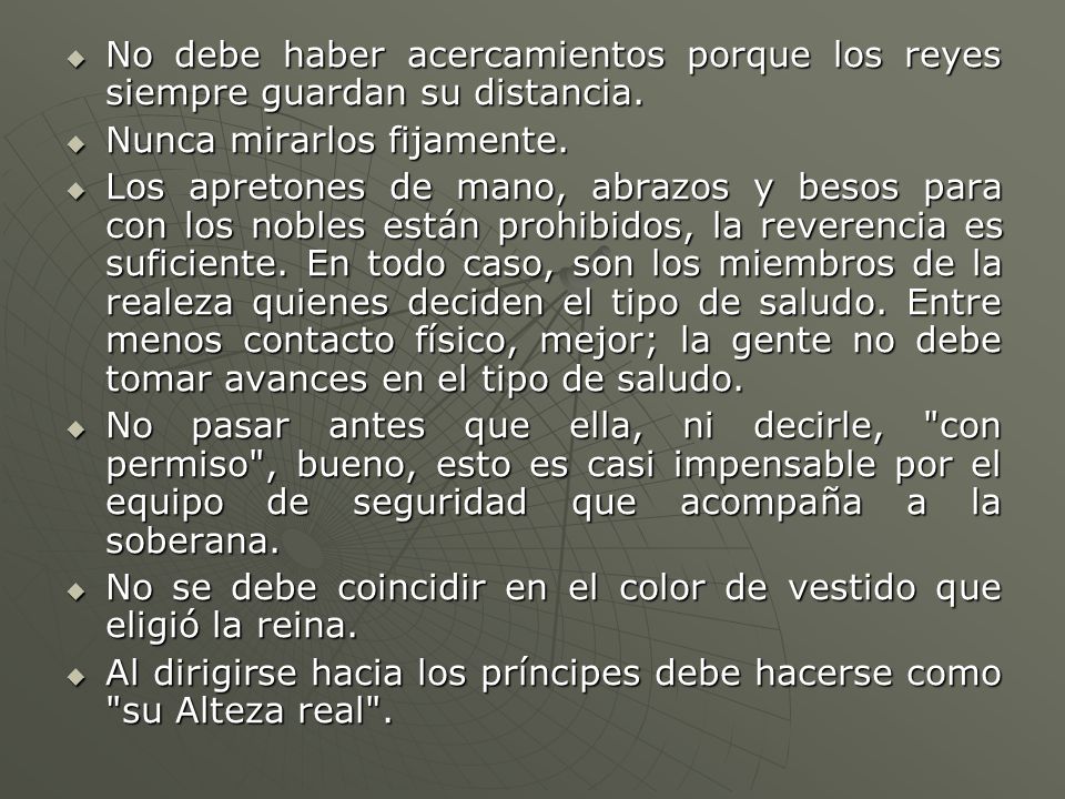 No debe haber acercamientos porque los reyes siempre guardan su distancia.