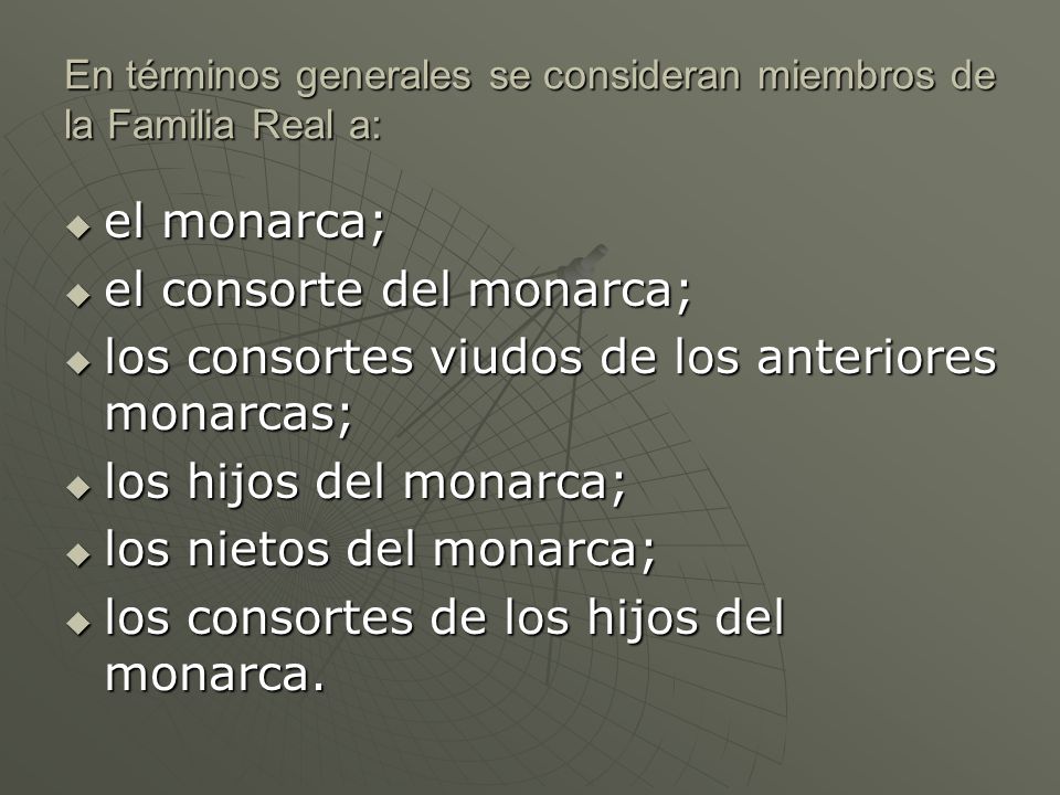 En términos generales se consideran miembros de la Familia Real a:
