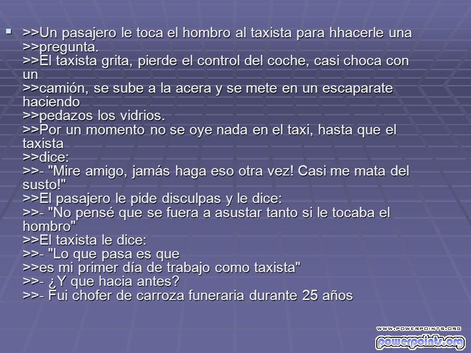 >>Un pasajero le toca el hombro al taxista para hhacerle una >>pregunta.