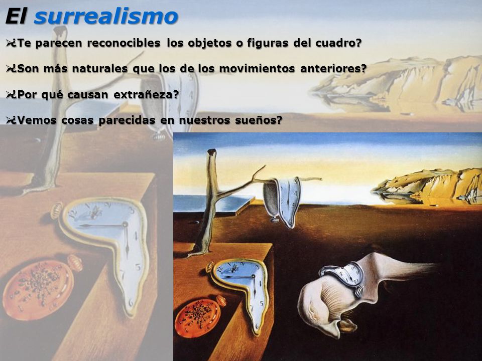 El surrealismo ¿Te parecen reconocibles los objetos o figuras del cuadro ¿Son más naturales que los de los movimientos anteriores