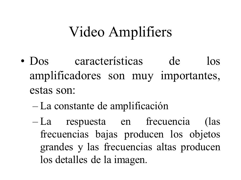 Video Amplifiers Dos características de los amplificadores son muy importantes, estas son: La constante de amplificación.