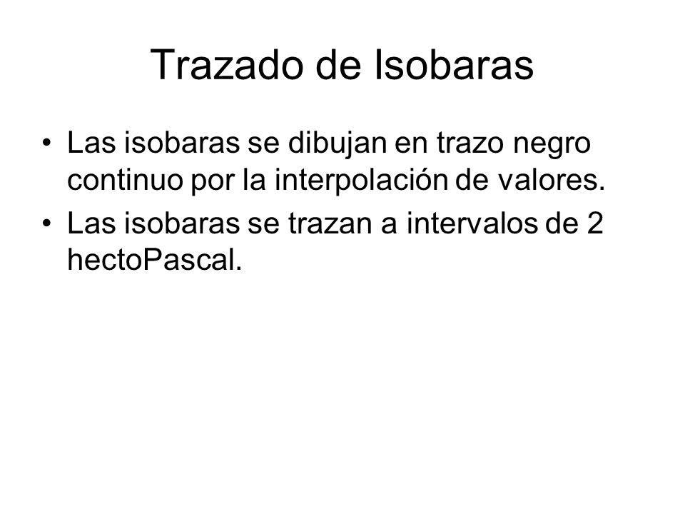 Trazado de Isobaras Las isobaras se dibujan en trazo negro continuo por la interpolación de valores.