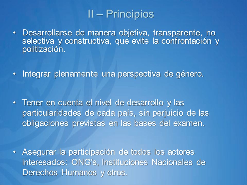 II – Principios Desarrollarse de manera objetiva, transparente, no selectiva y constructiva, que evite la confrontación y politización.