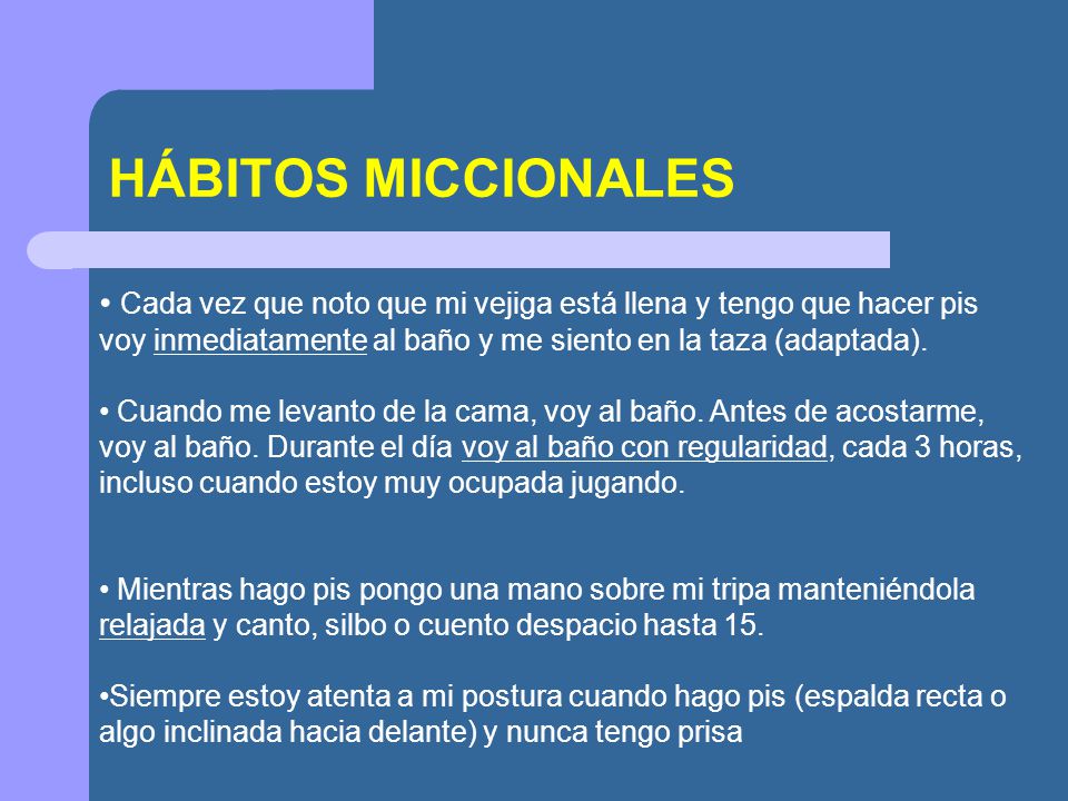 HÁBITOS MICCIONALES Cada vez que noto que mi vejiga está llena y tengo que hacer pis voy inmediatamente al baño y me siento en la taza (adaptada).