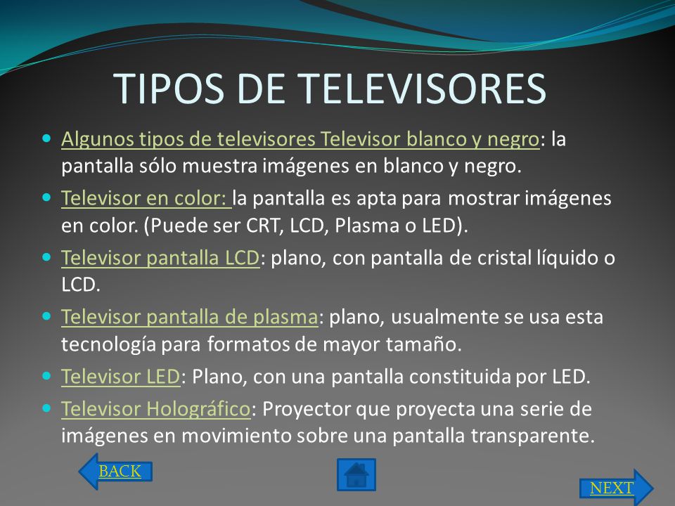 TIPOS DE TELEVISORES Algunos tipos de televisores Televisor blanco y negro: la pantalla sólo muestra imágenes en blanco y negro.